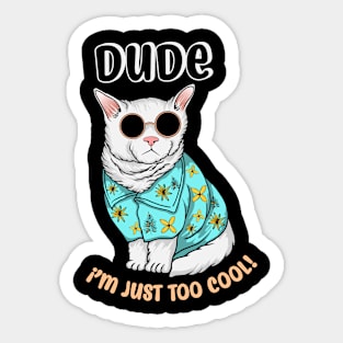 dude i'm just too cool Sticker